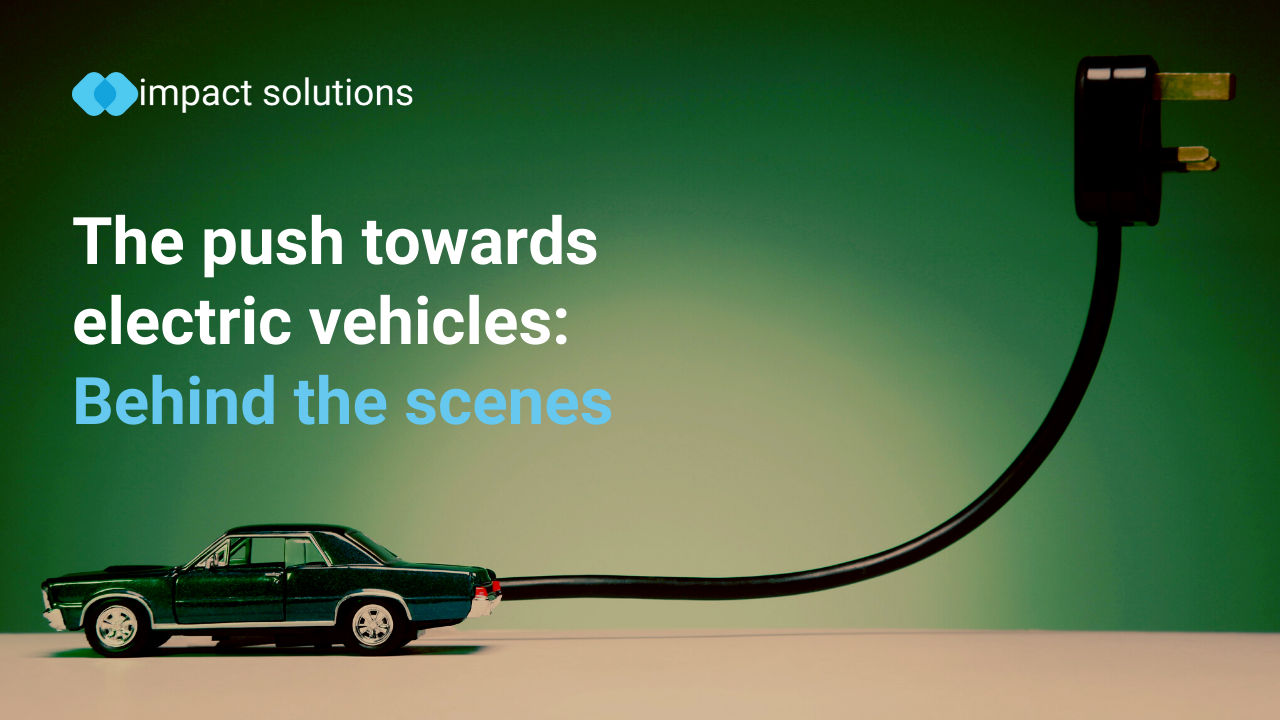 The push towards electric vehicles – “Behind the scenes”