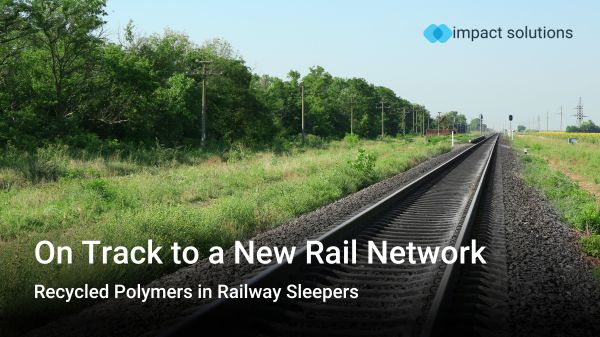 On Track to a New Rail Network: Recycled Polymers in Railway Sleepers 